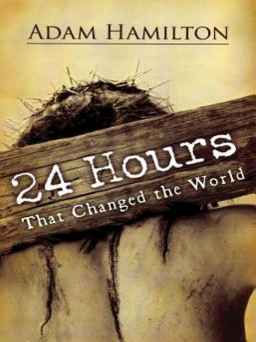 Title details for 24 Hours That Changed the World, Expanded Paperback Edition by Adam Hamilton - Wait list